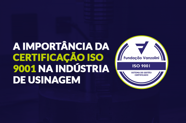 A Importância daCertificação ISO9001 na Indústriade Usinagem